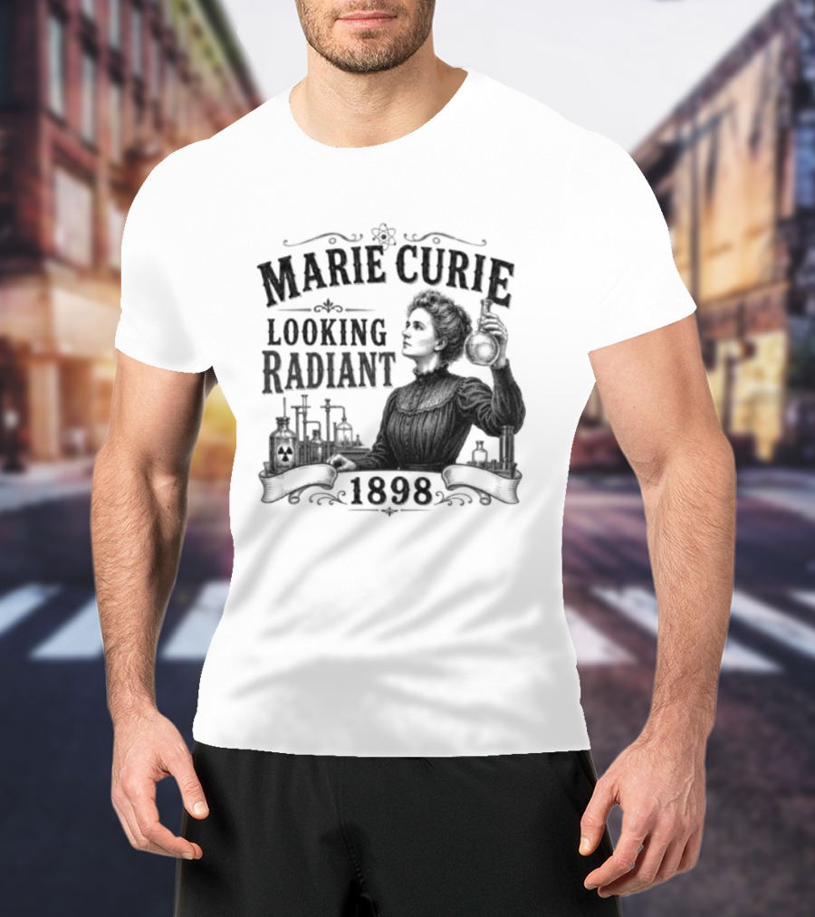 Marie Curie Looking Radiant Science Pioneer 1898 T-Shirt