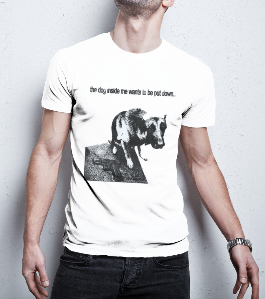 The Dog Inside Me Wants To Be Put Down Gun T-Shirt
