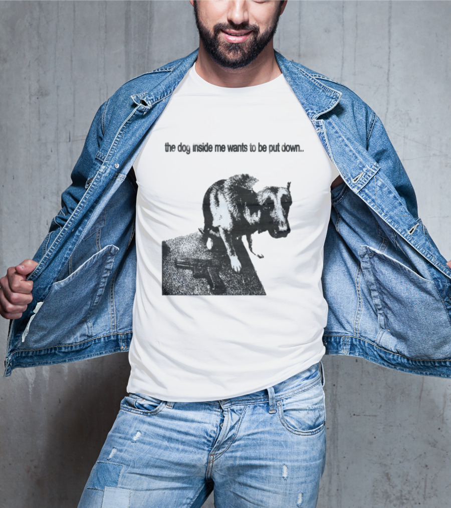 The Dog Inside Me Wants To Be Put Down Gun T-Shirt