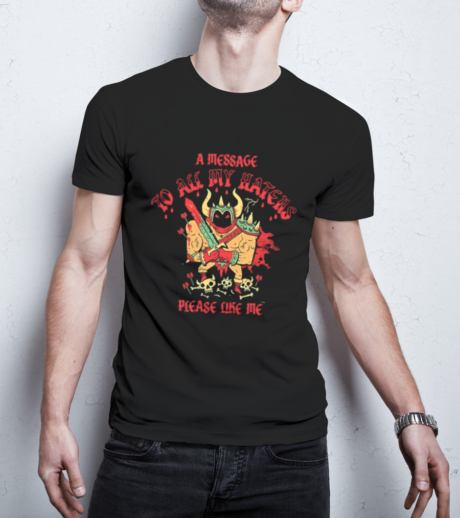 A Message To All My Haters Please Like Me Horned Warrior With Swords Skulls And Flames T-Shirt