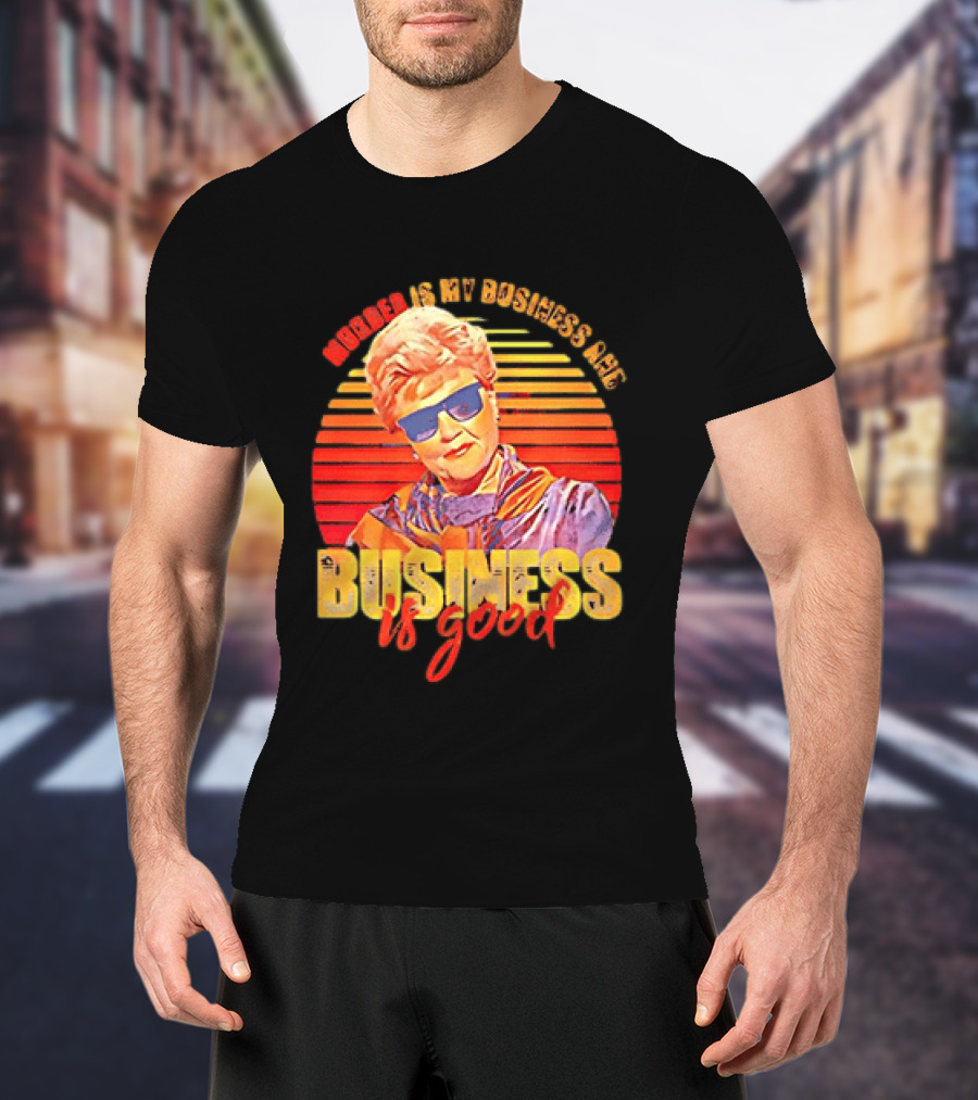 Angela Lansbury Murder She Wrote Murder Is My Business Business Is Good Fun T-Shirt