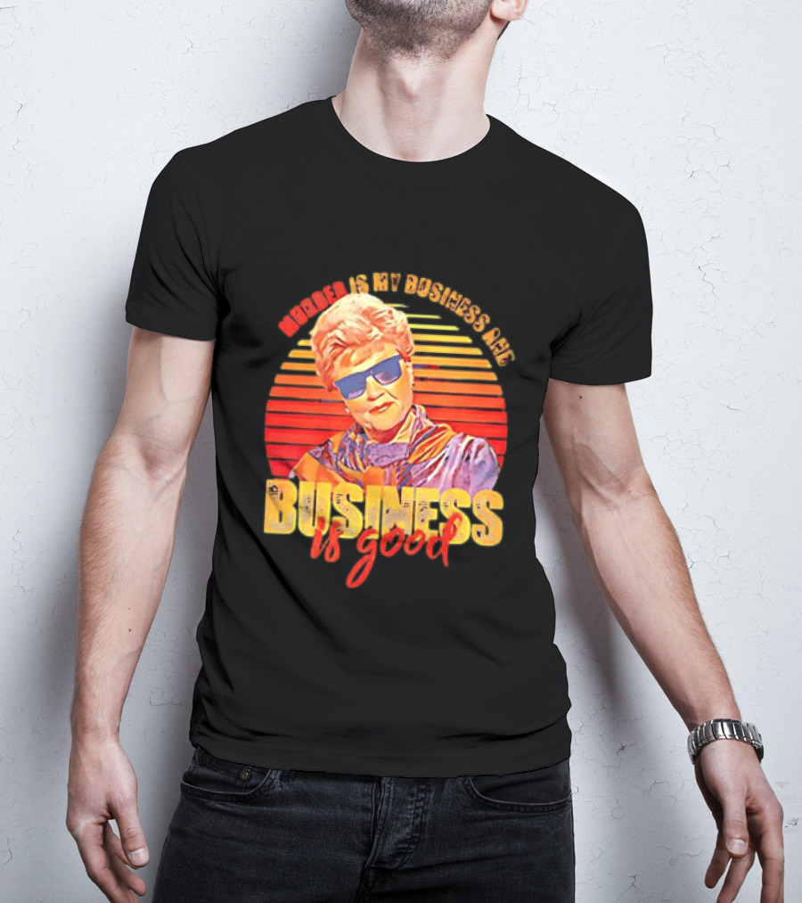 Angela Lansbury Murder She Wrote Murder Is My Business Business Is Good Fun T-Shirt