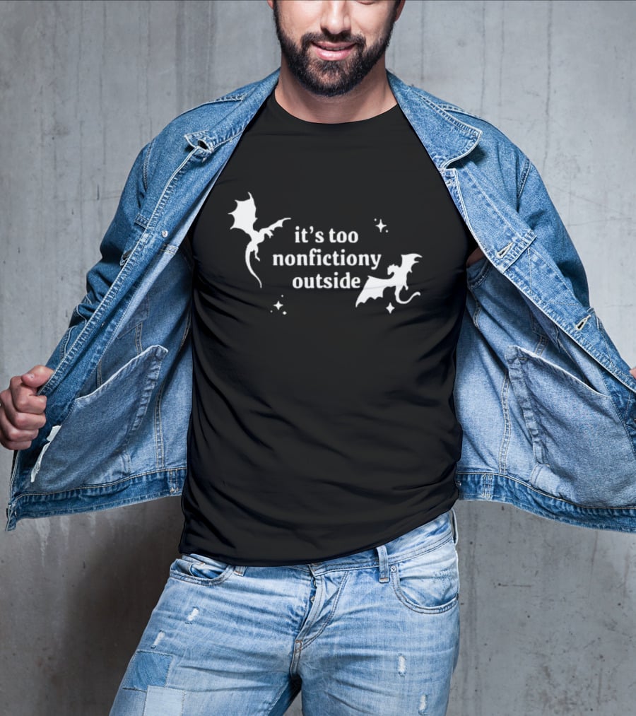 It's Too Nonfiction Outside Dragonfly Fantasy Dragon T-Shirt