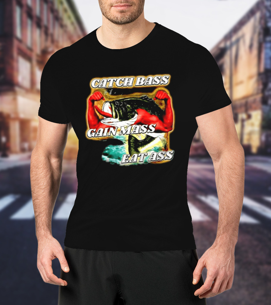 Catch Bass Gain Mass Eat Ass Fishing Gym Motivational T-Shirt