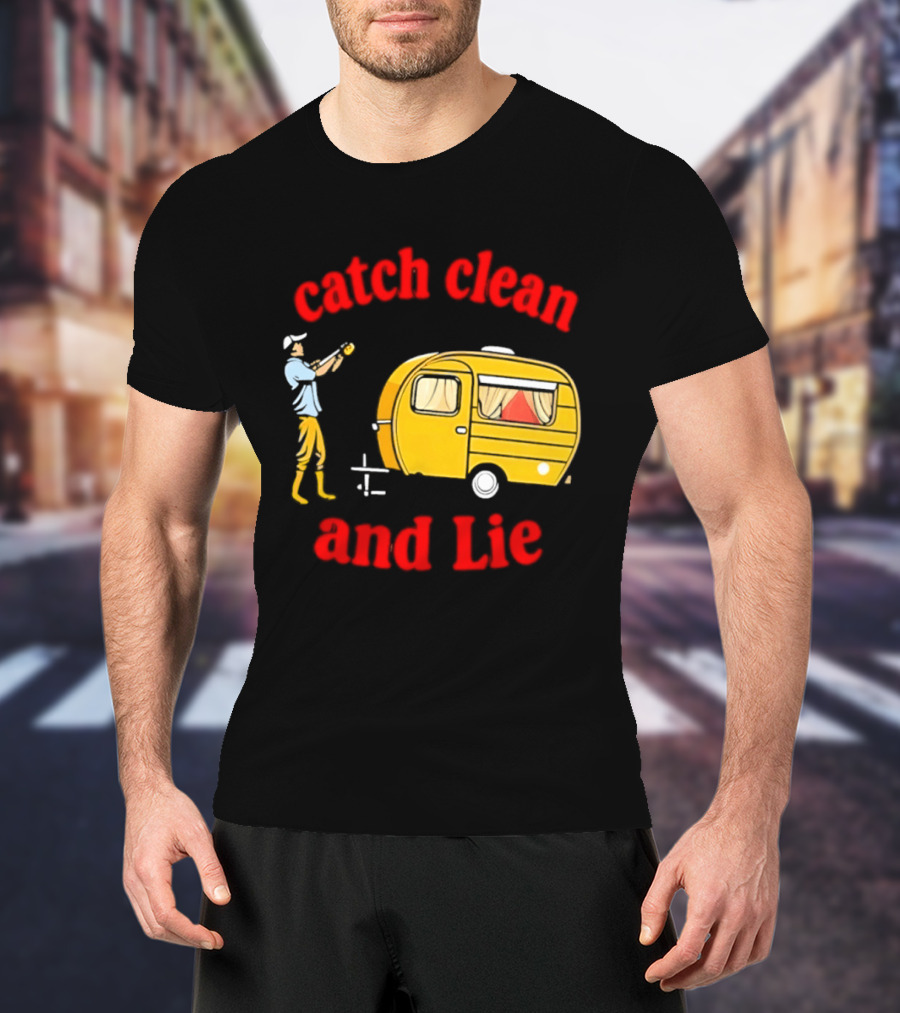 Catch Clean And Lie Fishing Camper Camping T-Shirt