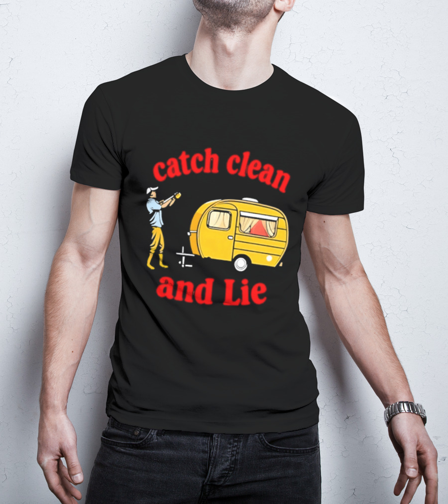 Catch Clean And Lie Fishing Camper Camping T-Shirt