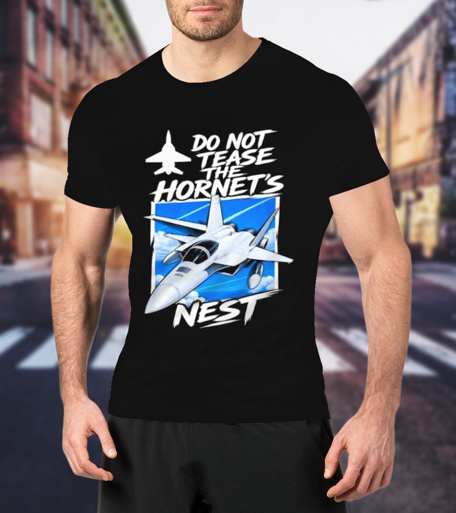 F A 18 Fighter Jet Do Not Tease The Hornet's Nest T-Shirt