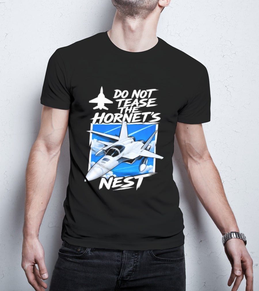 F A 18 Fighter Jet Do Not Tease The Hornet's Nest T-Shirt