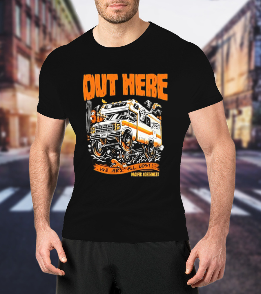 Out Here We Are All Lost RV Adventure Pacific Northwest T-Shirt