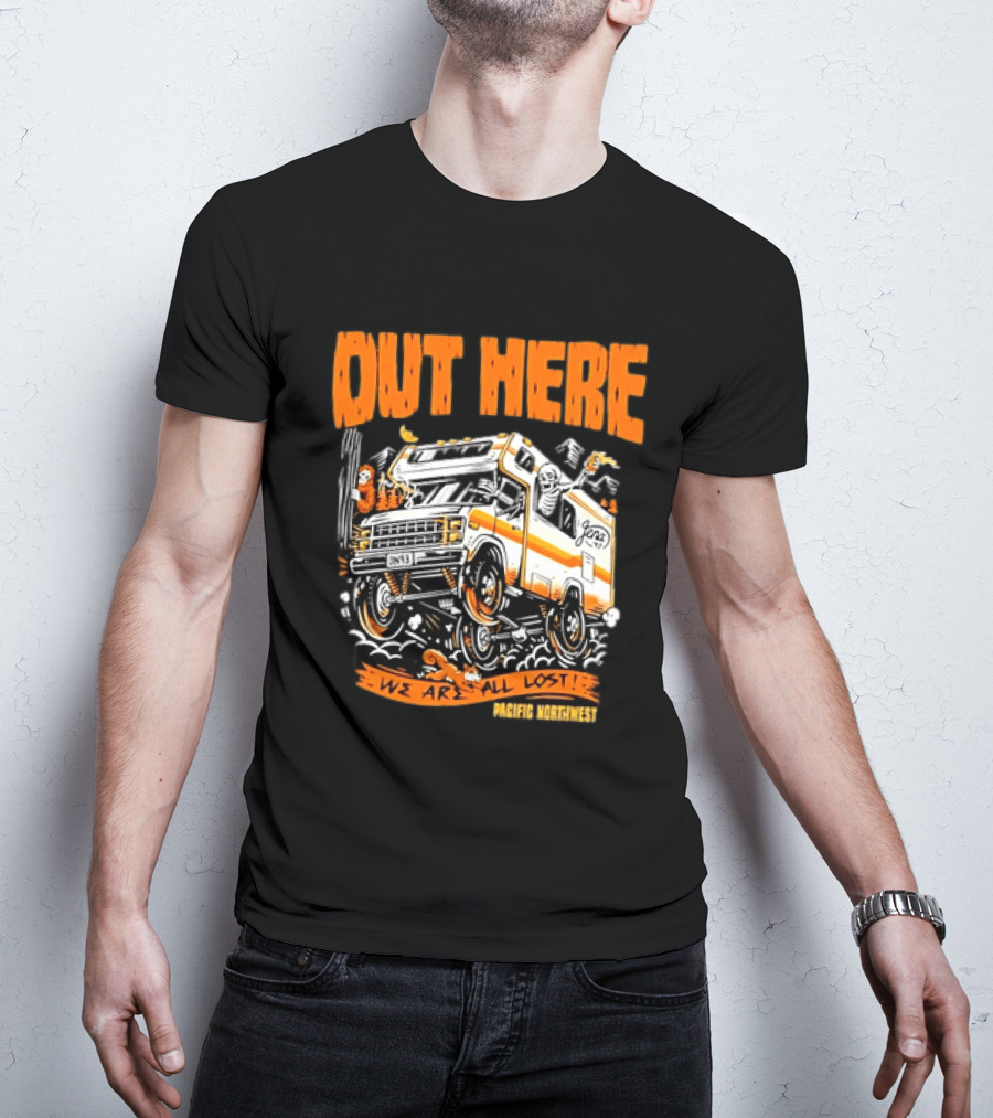Out Here We Are All Lost RV Adventure Pacific Northwest T-Shirt