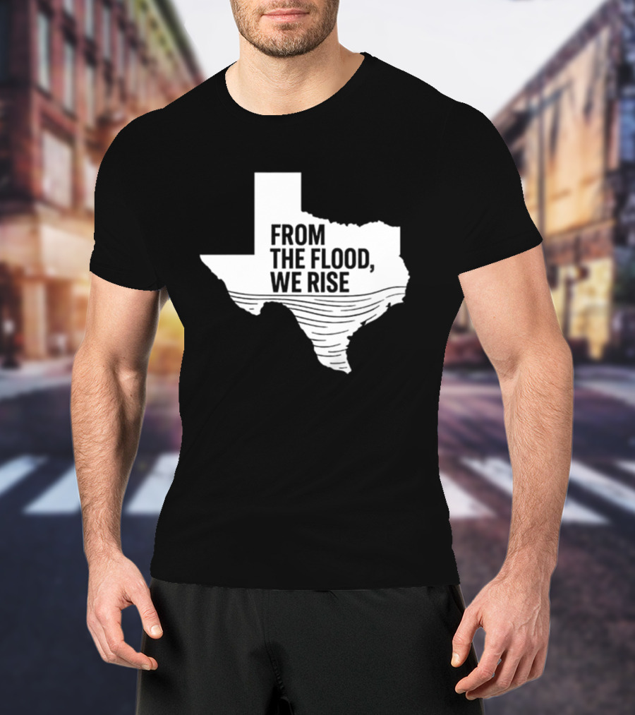 Texas From The Flood We Rise T-Shirt