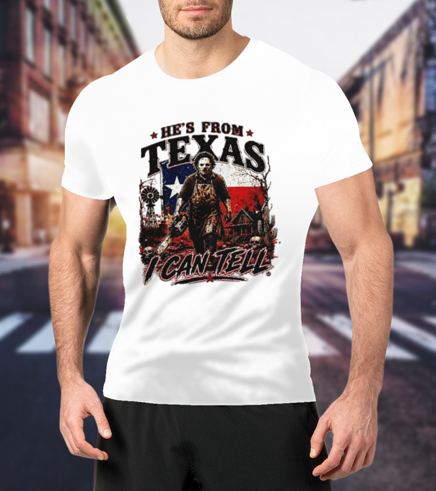 He's From Texas Horror Chainsaw Halloween I Can Tell T-Shirt