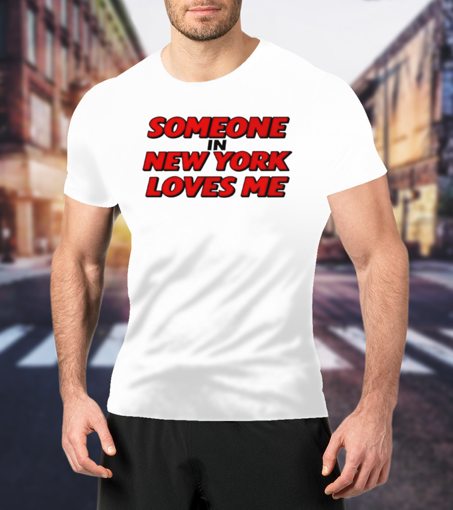 Someone In New York Loves Me Nyc Love T-Shirt