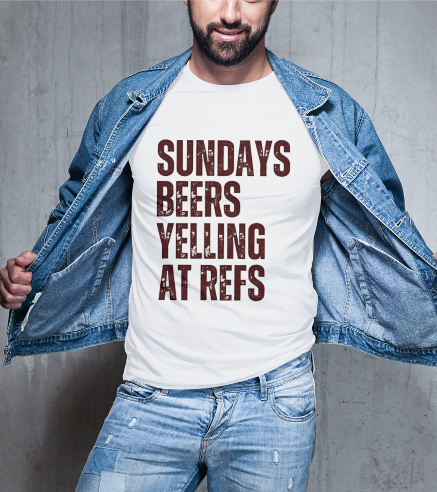 Sundays Beers Yelling At Refs Football Fans Fun T-Shirt