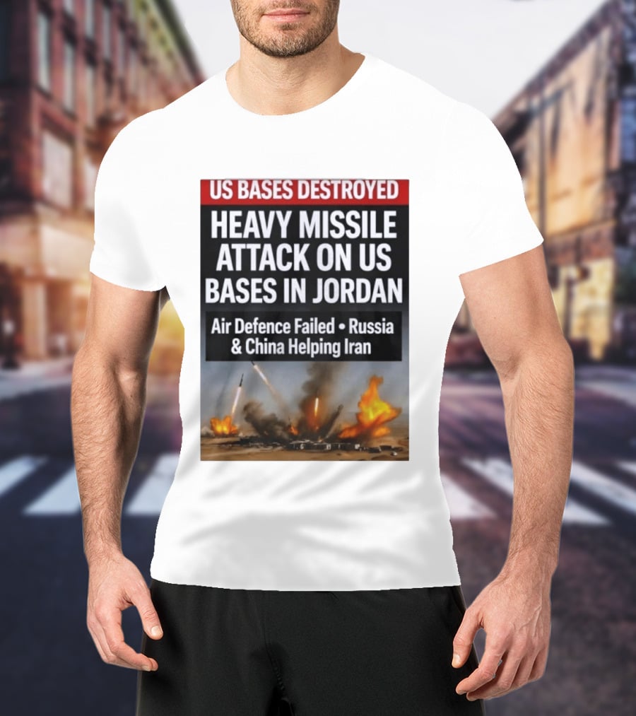 US Bases Destroyed Heavy Missile Attack On US Bases In Jordan Air Defence Failed Russia China Helping Iran T-Shirt
