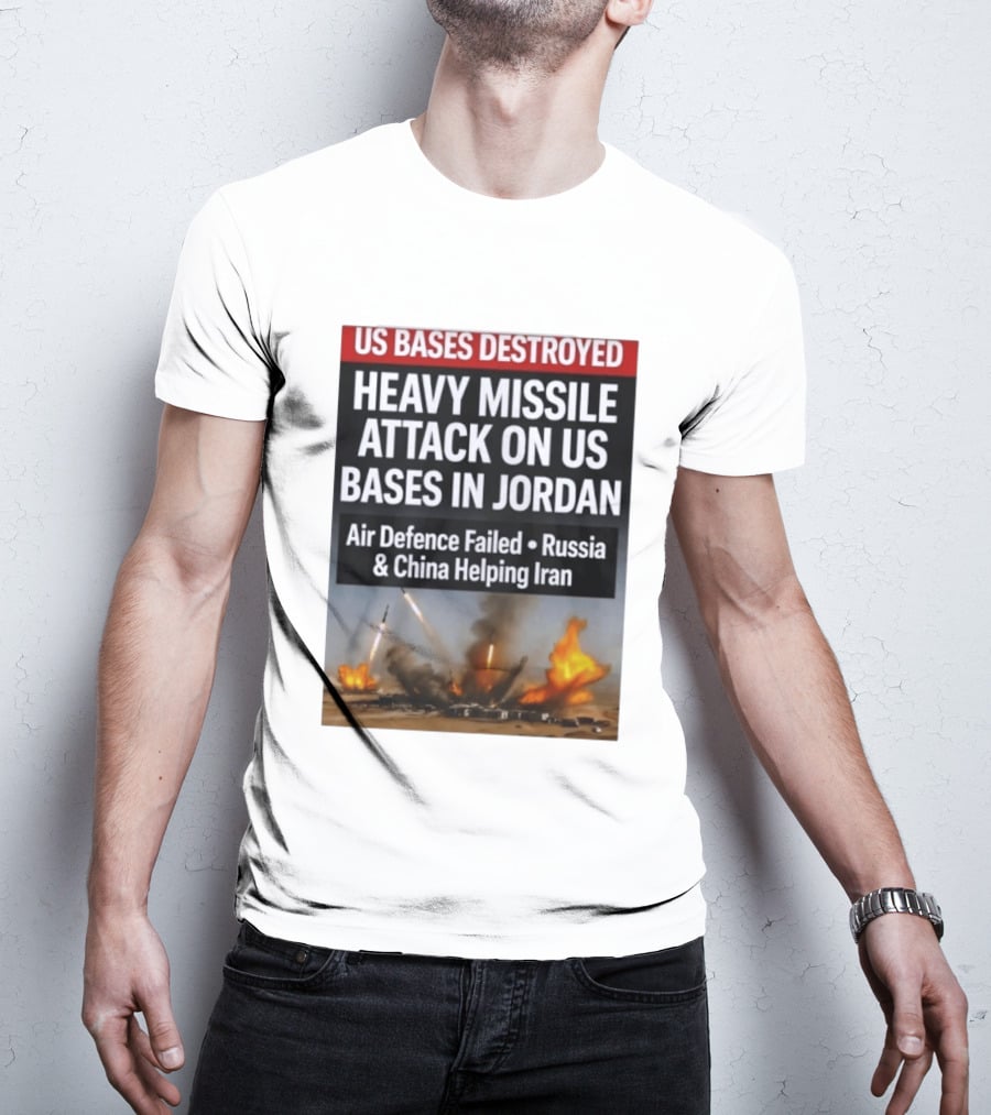 US Bases Destroyed Heavy Missile Attack On US Bases In Jordan Air Defence Failed Russia China Helping Iran T-Shirt