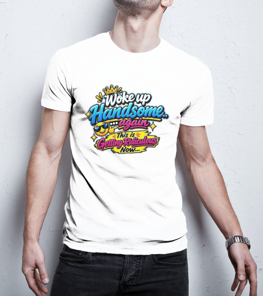 Woke Up Handsome Again This Is Getting Ridiculous Now Emoji Crown Sunglasses T-Shirt