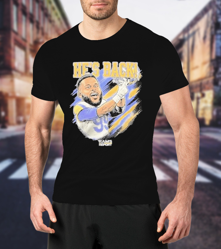 HE'S BACK Aaron Donald Rams Report Los Angeles Rams T-Shirt