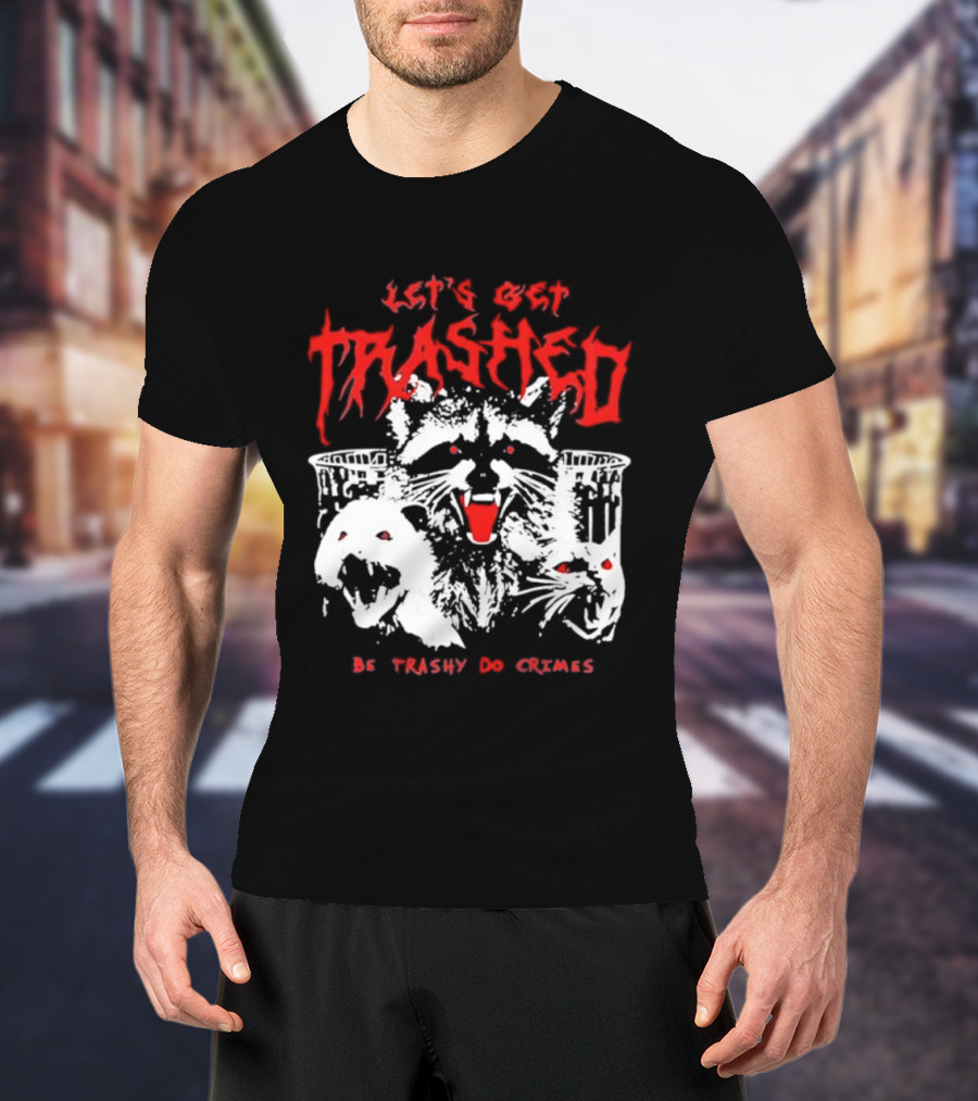 Let's Get Trashed Raccoon Opossum Cat Be Trashy Do Crimes T-Shirt