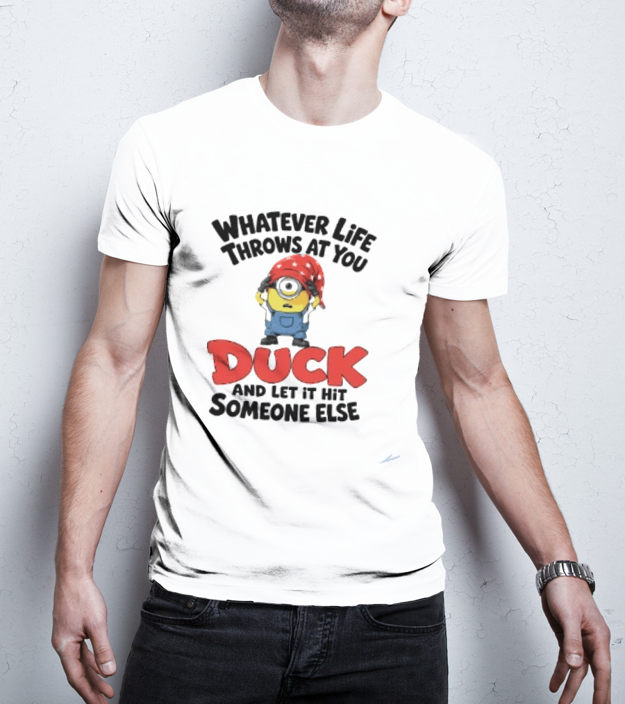 Whatever Life Throws At You Duck Minion Let It Hit Someone Else T-Shirt