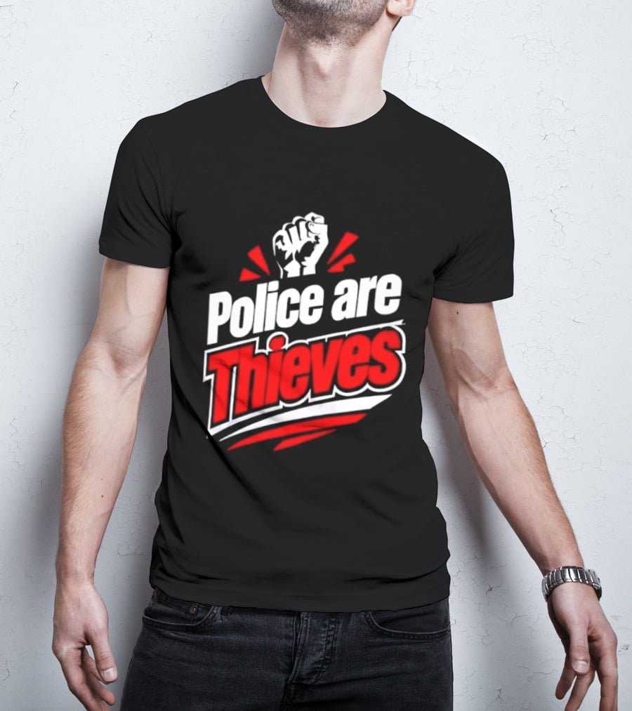 Police Are Thieves Activism Protest Fist T-Shirt