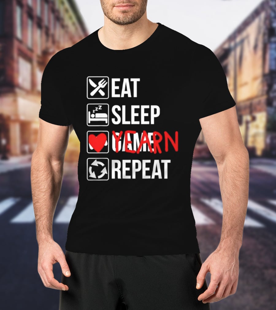 Eat Sleep Yearn Repeat Gaming Gamer Video Games T-Shirt