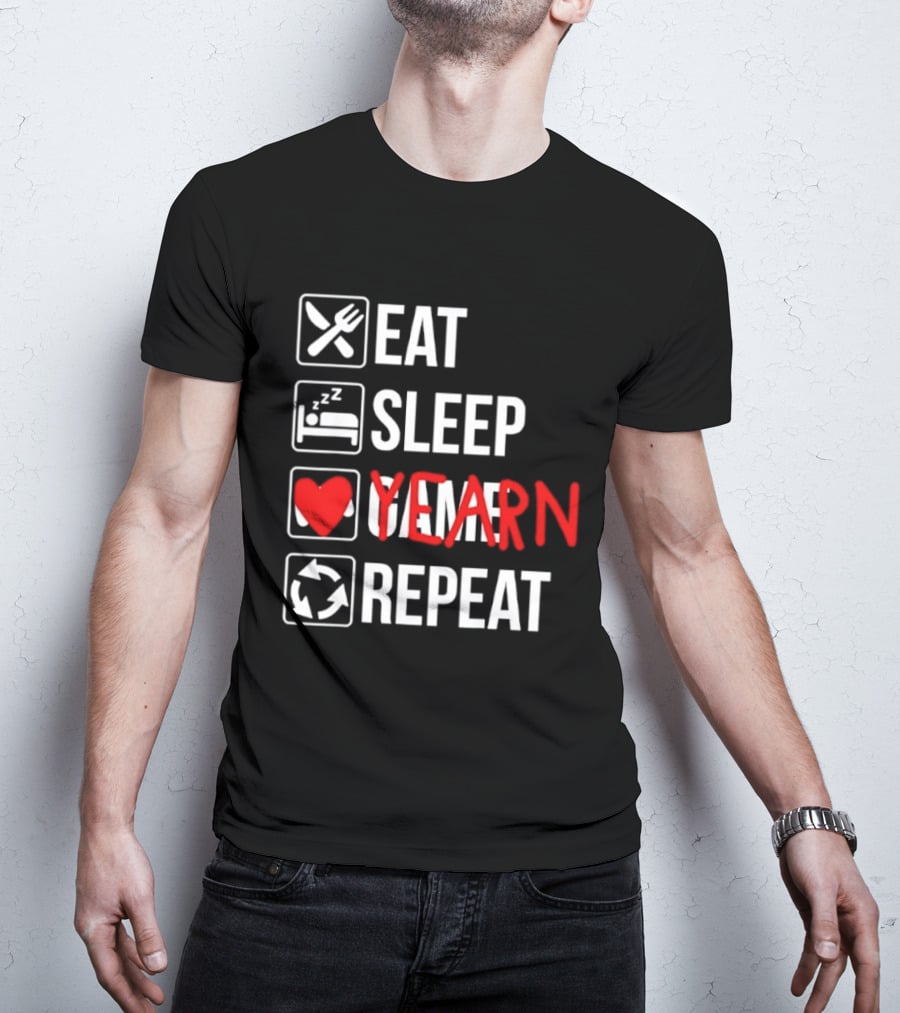 Eat Sleep Yearn Repeat Gaming Gamer Video Games T-Shirt