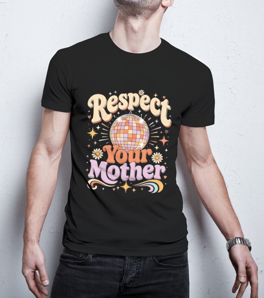 Respect Your Mother Disco Ball 70s Retro Vibes Floral Motif T-Shirt