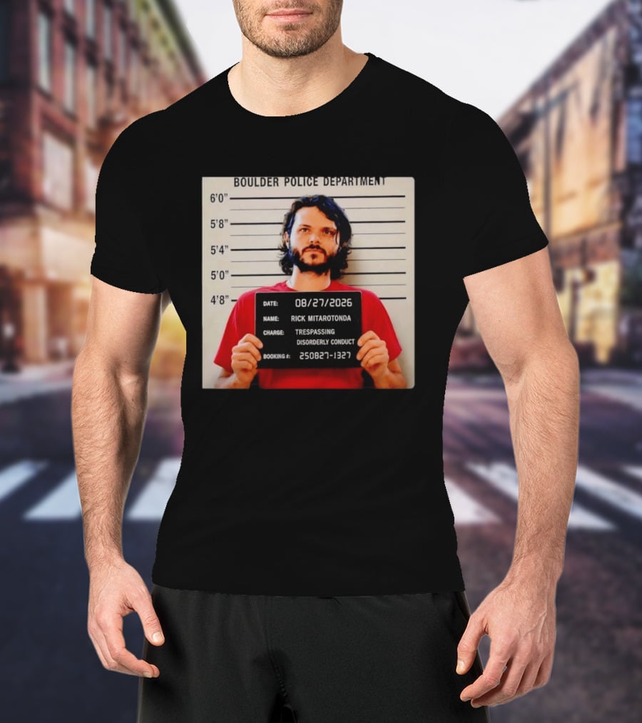 Boulder Police Department Rick Mitarotonda Shot 2026 Trespassing Disorderly Conduct T-Shirt