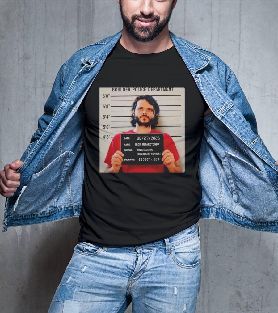 Boulder Police Department Rick Mitarotonda Shot 2026 Trespassing Disorderly Conduct T-Shirt