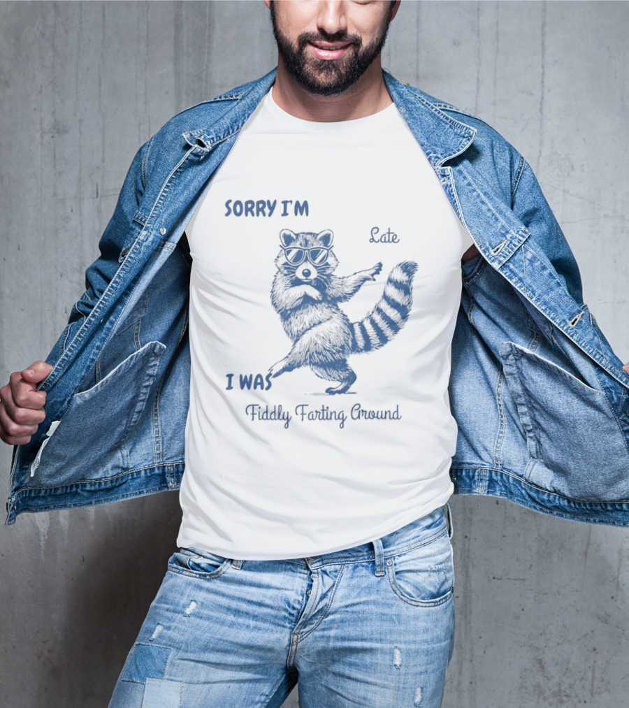Sorry I'm Late I Was Fiddly Farting Around Raccoon T-Shirt
