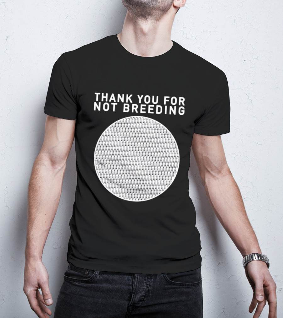 Thank You For Not Breeding Childfree Overpopulation T-Shirt