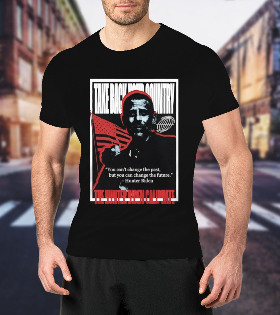 Take Back Your Country The Hunter Biden Caliphate American Flag T-Shirt