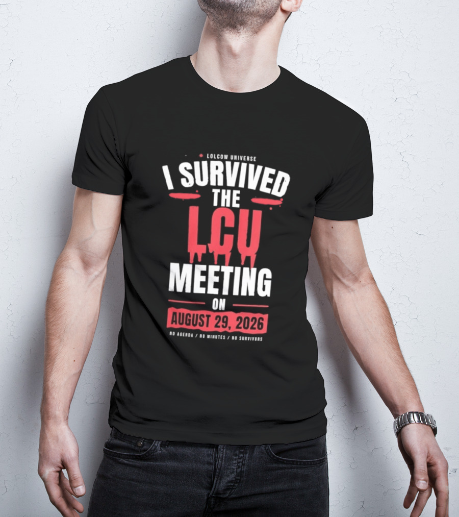 I Survived The LCU Meeting On August 29 2026 Lolcow Universe No Agenda No Minutes No Management T-Shirt