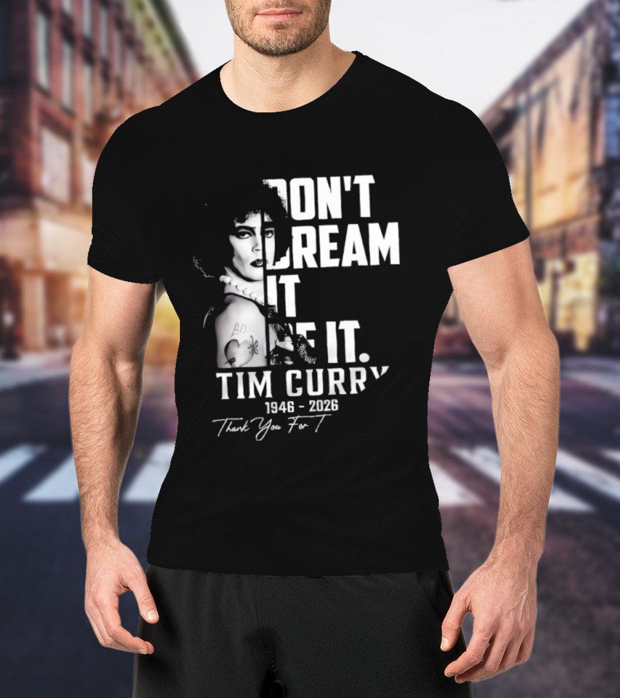 Tim Curry 1946 2026 Don't Dream It Be It Thank You T-Shirt