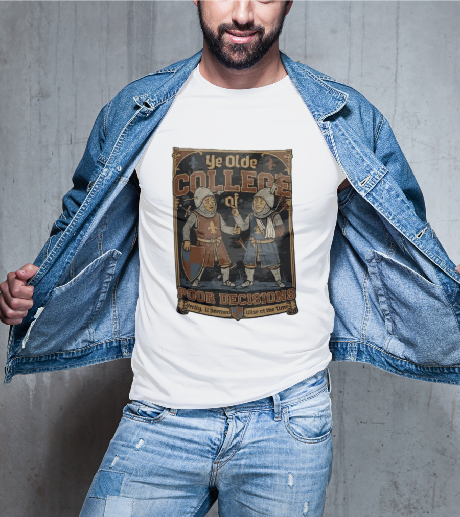 Ye Olde College Of Poor Decisions Two Wounded Medieval Knights Verily It Seemed Wise At The Time T-Shirt