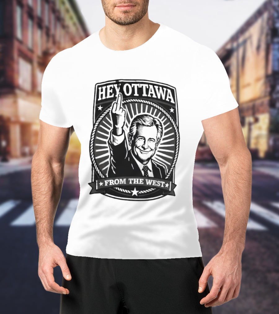 Hey Ottawa From The West Political Western Canada Middle Finger T-Shirt