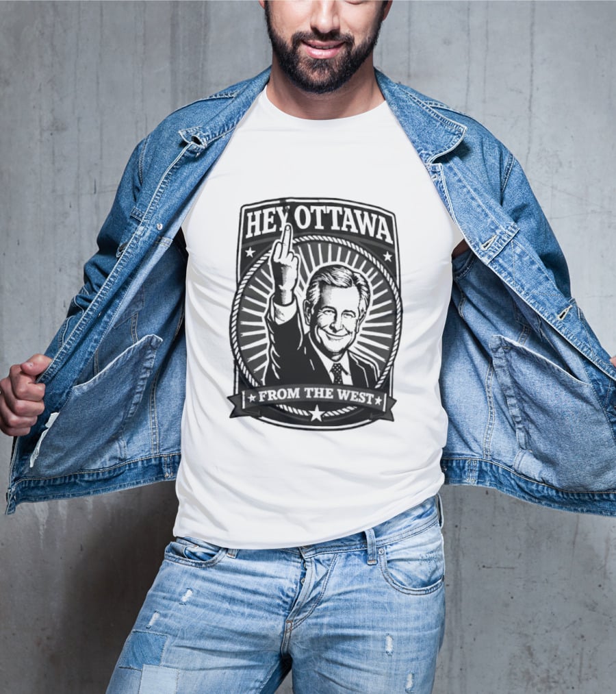 Hey Ottawa From The West Political Western Canada Middle Finger T-Shirt