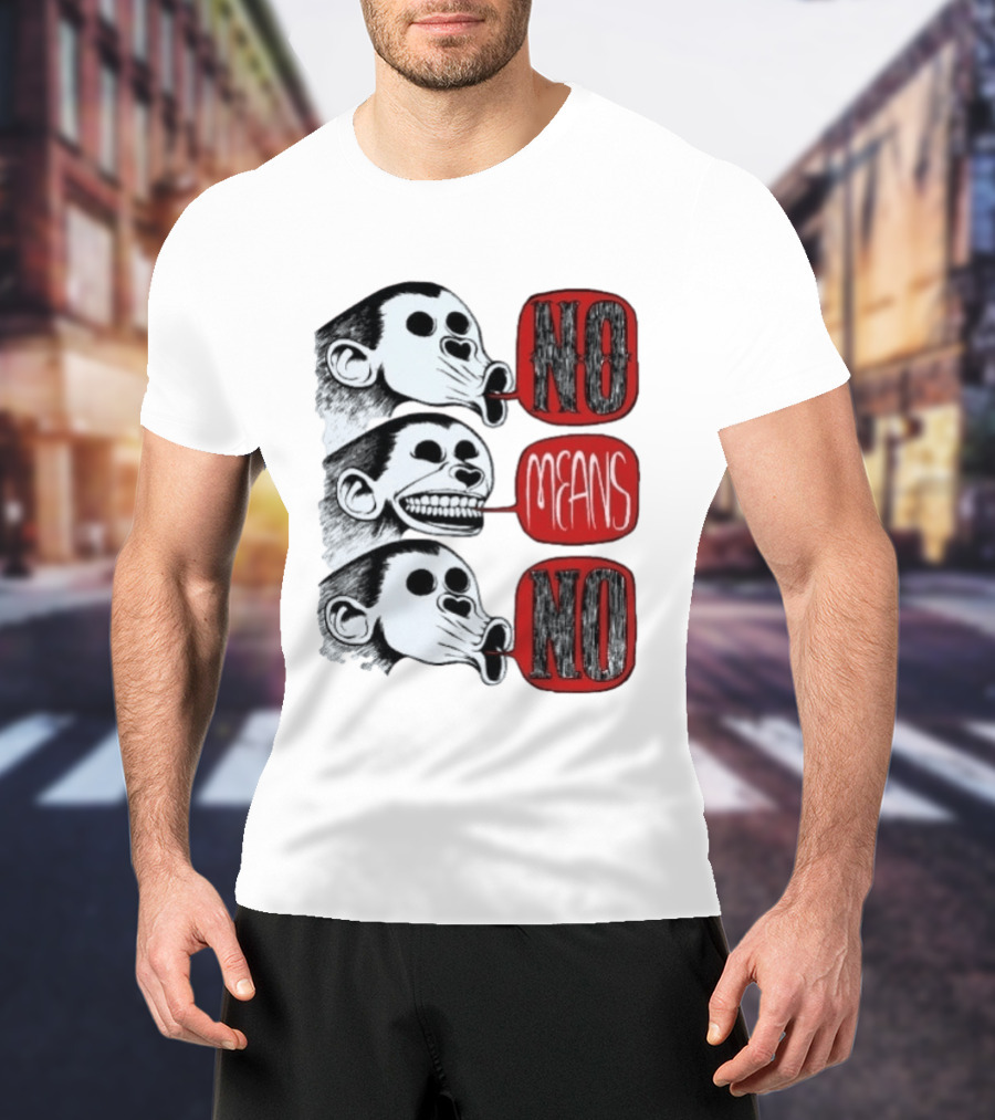 No Means No Monkey Activism Protest Consent T-Shirt