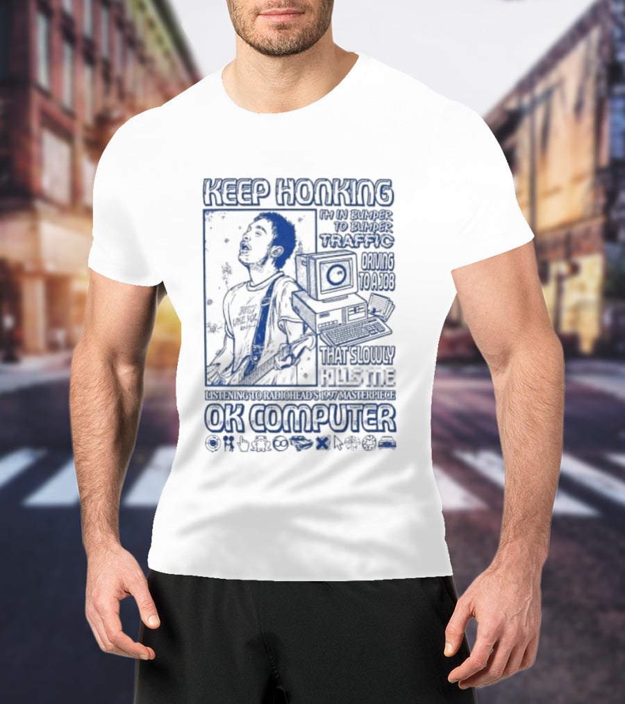 Thom Yorke Keep Honking Radiohead OK Computer Arpeggi Lucky Subterranean Mobile Homes Fitter Happier Exit Music T-Shirt