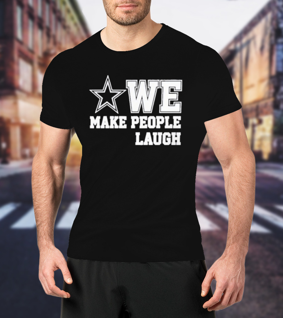 Cowboys Star We Make People Laugh T-Shirt
