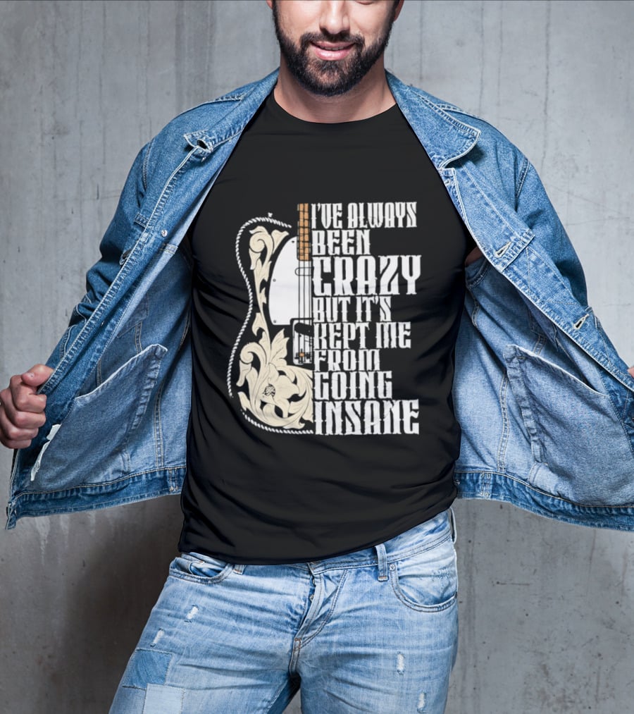I've Always Been Crazy Kept Me From Going Insane Guitar T-Shirt