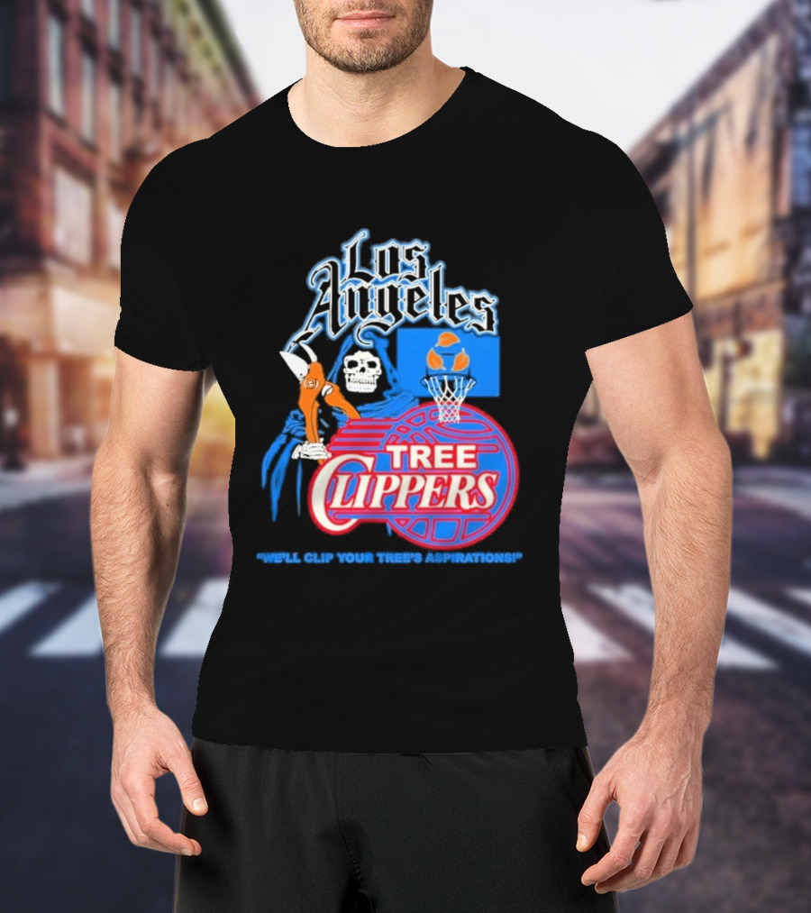 Los Angeles Tree Clippers Grim Reaper Basketball We'll Clip Your Tree's Aspirations T-Shirt