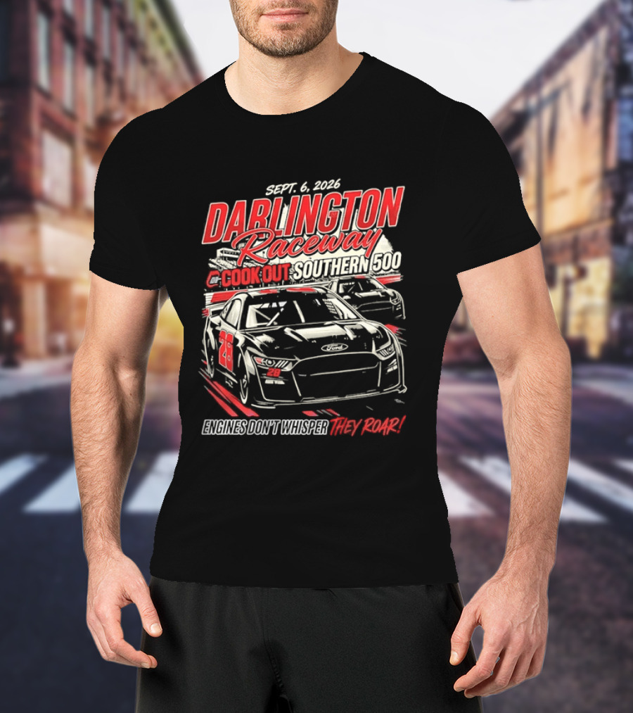 Darlington Raceway Cook Out Southern 500 Sept 6 2026 Engines Don't Whisper They Roar T-Shirt