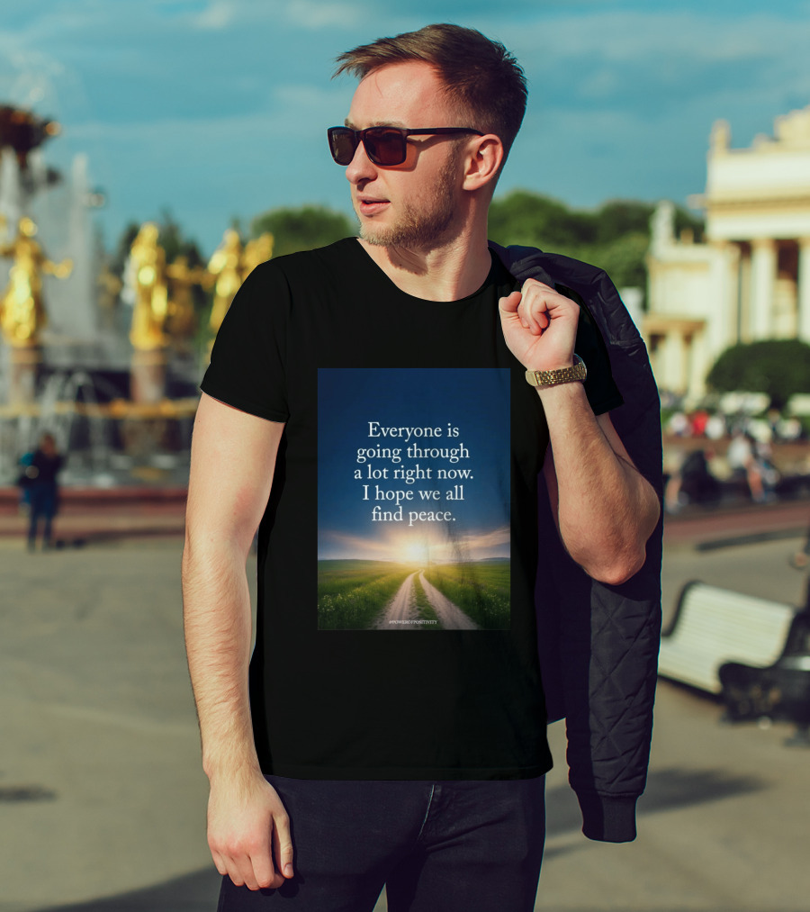 Everyone Is Going Through A Lot Right Now I Hope We All Find Peace Pathway Sunrise Power Of Positivity T-Shirt