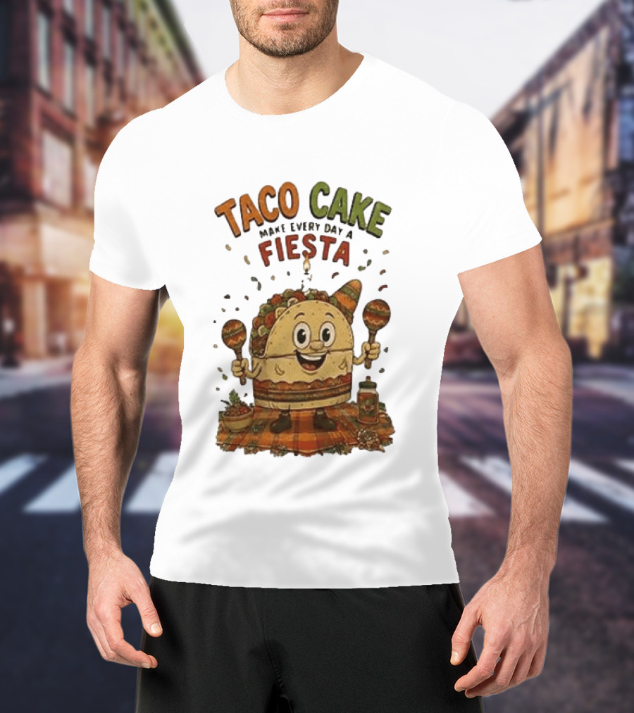 Taco Cake Maraca Party Make Every Day A Fiesta T-Shirt