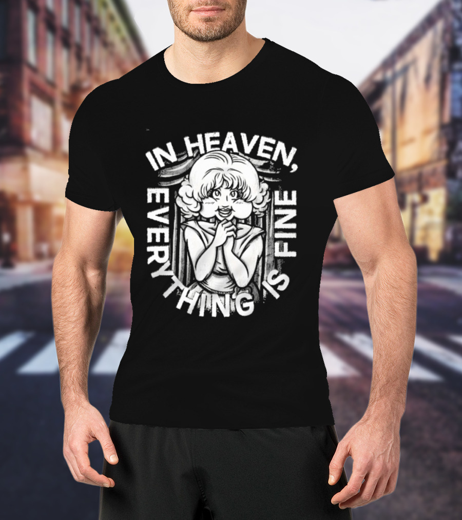Lady In The Radiator In Heaven Everything Is Fine T-Shirt