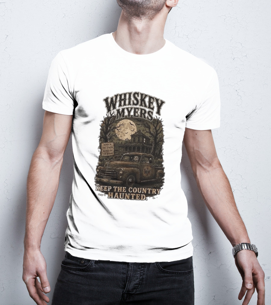 Whiskey Myers Keep The Country Haunted Born In The South Raised By The Night Haunted House And Skeleton Truck T-Shirt