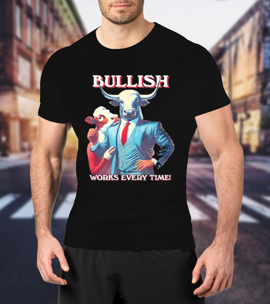 BULLISH Bull Market Investing Works Every Time T-Shirt