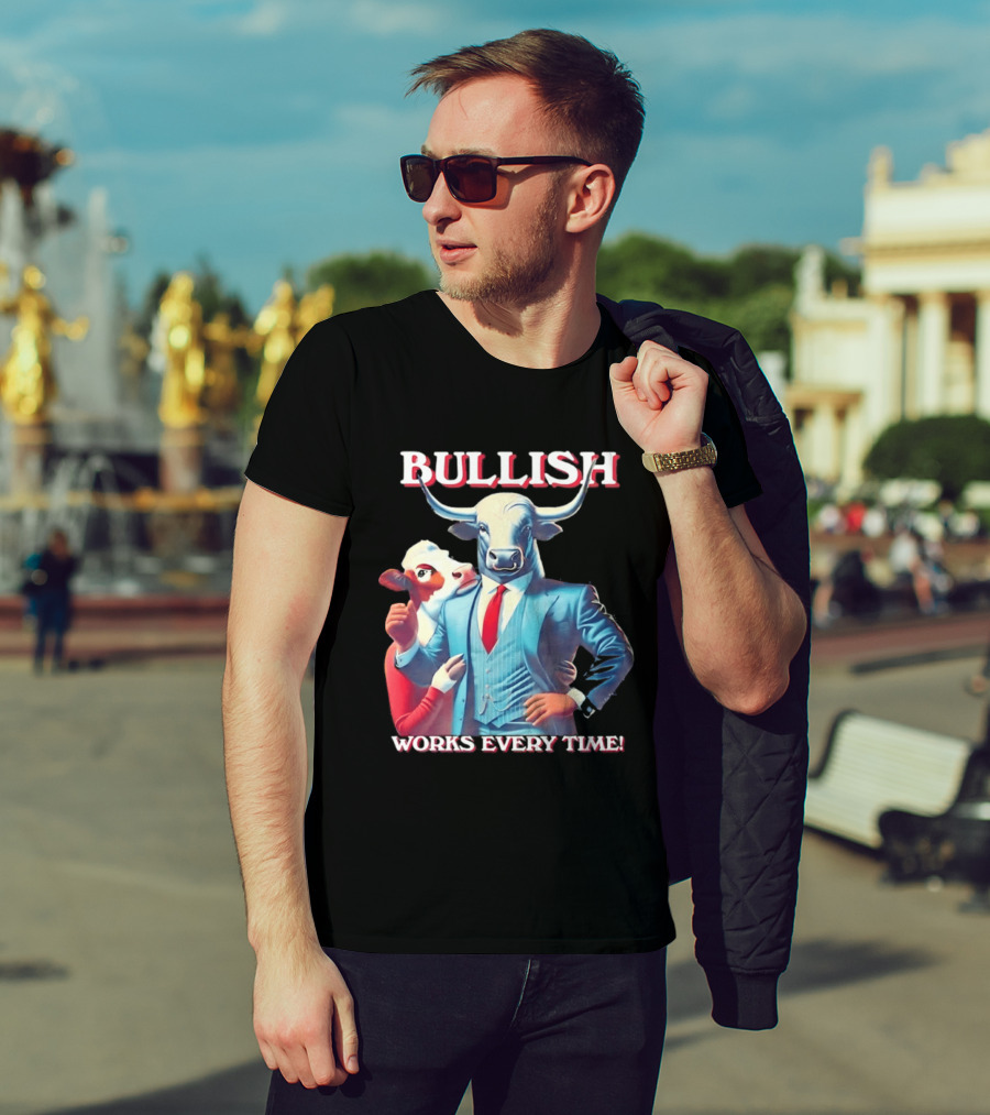 BULLISH Bull Market Investing Works Every Time T-Shirt